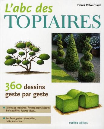 Couverture du livre « L'ABC des topiaires ; 360 dessins geste par geste » de Denis Retournard et Joel Bordier aux éditions Rustica