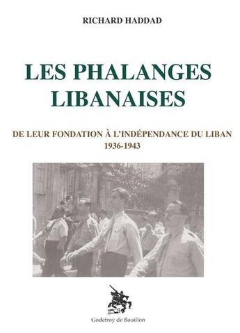 Couverture du livre « Les phalanges libanaises : de leur fondation à l'independance du Liban 1936-1943 » de Richard Haddad aux éditions Godefroy De Bouillon