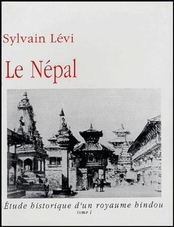 Couverture du livre « Le Népal - étude historique d'un royaume hindou 2 volumes » de Sylvain Levi aux éditions Kailash