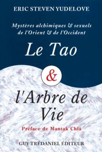 Couverture du livre « Le tao et l'arbre de vie ; mystères alchimiques et sexuels de l'Orient et de l'Occident » de Eric Steven Yudelove aux éditions Guy Trédaniel