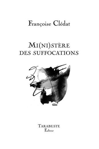 Couverture du livre « Mi(ni)stère des suffocations » de Francoise Cledat aux éditions Tarabuste