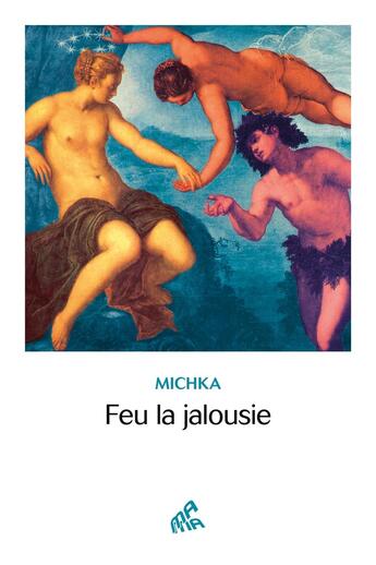 Couverture du livre « Feu la jalousie » de Michka aux éditions Mamaeditions