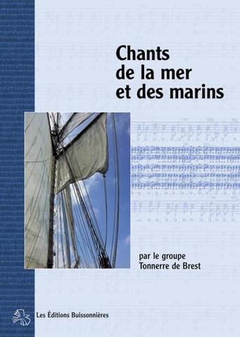 Couverture du livre « Chants de la mer et des marins ; partitions » de Tonnerre De Brest aux éditions Buissonnieres