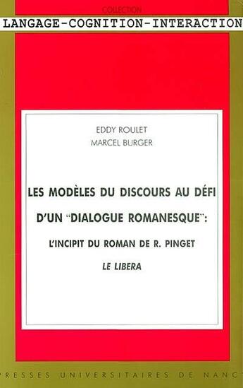 Couverture du livre « Les modèles du discours au défi d'un dialogue romanesque : l'incipit du roman de R. Pinget, Le Libera » de Marcel Burger et Eddy Roulet aux éditions Pu De Nancy