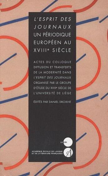 Couverture du livre « L'esprit des journaux ; un périodique européen au XVIIIe siècle » de Daniel Droixhe aux éditions Parole Et Silence