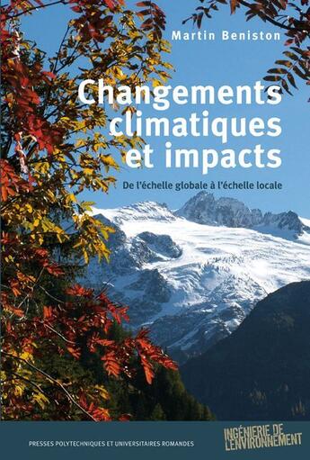Couverture du livre « Changements climatiques et impacts ; de l'échelle globale à l'échelle locale » de Martin Beniston aux éditions Ppur