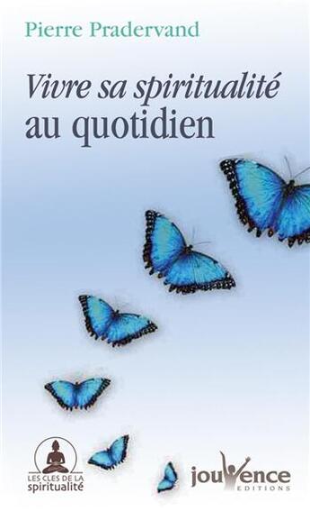 Couverture du livre « Vivre sa spiritualité au quotidien » de Pierre Pradervand aux éditions Jouvence