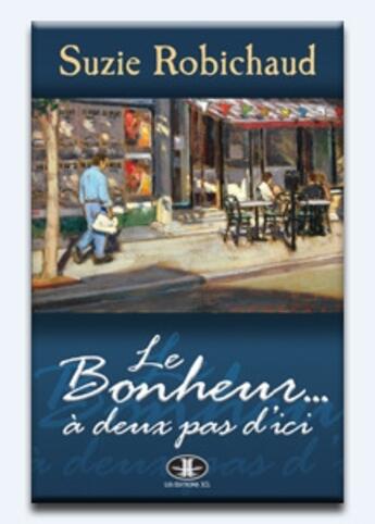 Couverture du livre « Le bonheur...à deux pas d'ici » de Suzie Robichaud aux éditions Jcl