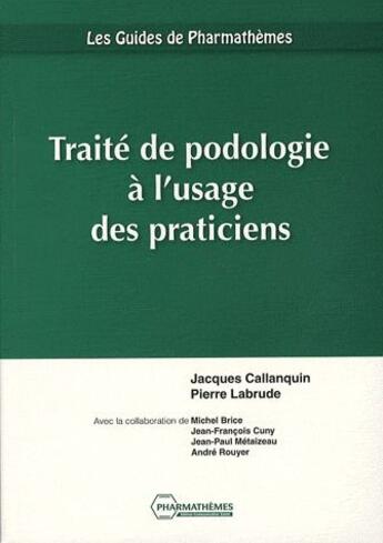 Couverture du livre « Traité de podologie à l'usage des praticiens » de Jacques Callanquin et Pierre Labrude aux éditions Pharmathemes