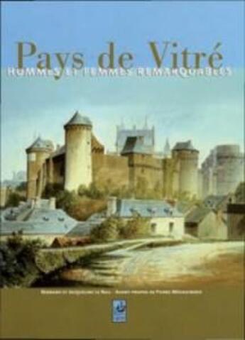 Couverture du livre « Pays de Vitré ; hommes et femmes remarquables » de Bernard Le Nail et Jacqueline Le Nail aux éditions Les Portes Du Large