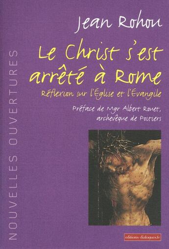 Couverture du livre « Le Christ s'est arrêté à Rome ; réflexion sur l'Eglise et l'Evangile » de Jean Rohou aux éditions Editions Dialogues