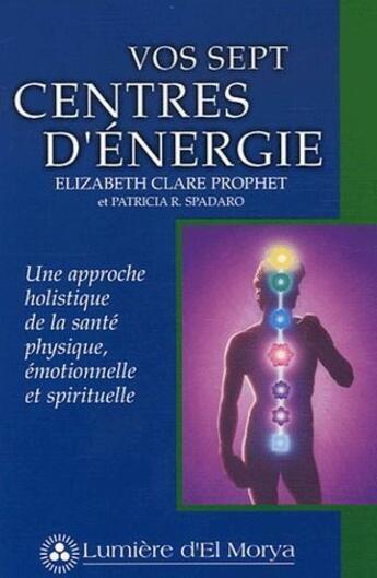 Couverture du livre « Vos sept centres d'énergie » de Elizabeth Clare Prophet et Patricia R. Spadaro aux éditions Lumiere D'el Morya