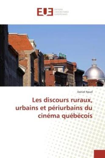 Couverture du livre « Les discours ruraux, urbains et periurbains du cinema quebecois » de Daniel Naud aux éditions Editions Universitaires Europeennes