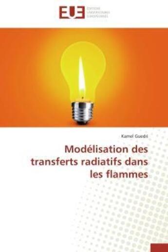 Couverture du livre « Modelisation des transferts radiatifs dans les flammes » de Guedri Kamel aux éditions Editions Universitaires Europeennes