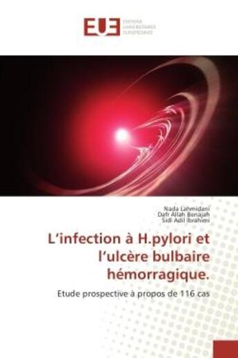 Couverture du livre « L'infection A H.pylori et l'ulcere bulbaire hemorragique. : Etude prospective A propos de 116 cas » de Lahmidani, , Nada aux éditions Editions Universitaires Europeennes