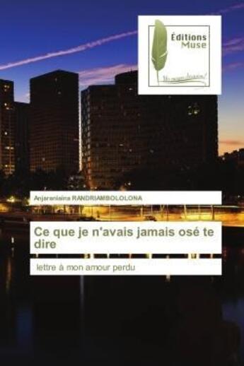 Couverture du livre « Ce que je n'avais jamais ose te dire - lettre a mon amour perdu » de Randriambololona A. aux éditions Muse