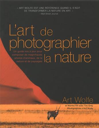 Couverture du livre « Le nouvel art de photographier la nature » de Tim Grey et Martha Hill et Wolfe Art aux éditions White Star