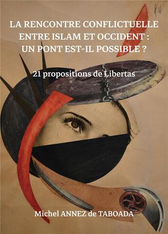 Couverture du livre « La rencontre conflictuelle entre Islam et Occident : un pont est-il possible ? 21 propositions de de Libertas » de Michel Annez De Taboada aux éditions Atramenta