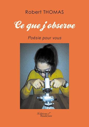 Couverture du livre « Ce que j'observe ; poésie pour vous » de Robert Thomas aux éditions Baudelaire