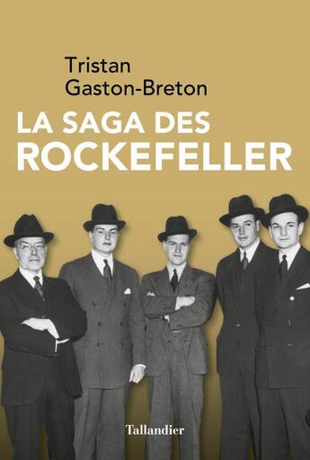 Couverture du livre « La saga des Rockefeller » de Tristan Gaston-Breton aux éditions Tallandier