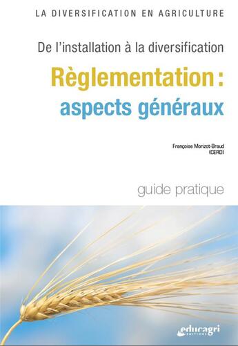 Couverture du livre « La diversification en agriculture - Règlementation : aspects généraux : De l'installation à la diversification » de Francoise Morizot-Braud aux éditions Educagri