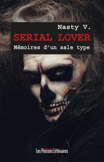 Couverture du livre « Serial lover ; mémoires d'un sale type » de Nasty V. aux éditions Presses Litteraires