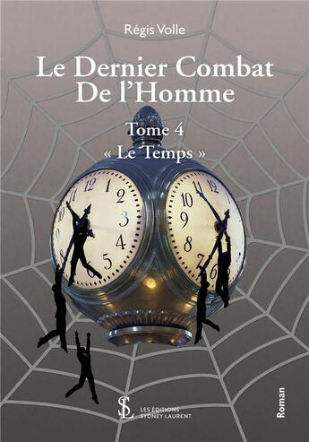 Couverture du livre « Le dernier combat de l homme -tome 4 : le temps » de Régis Volle aux éditions Sydney Laurent