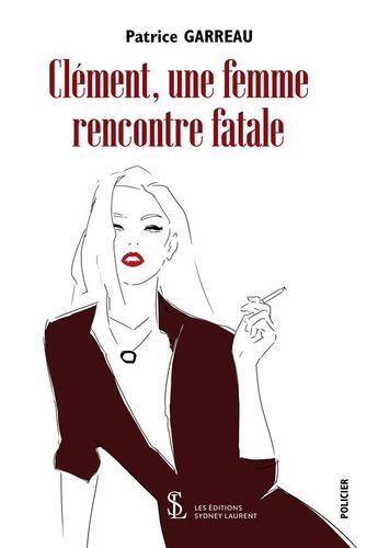 Couverture du livre « Clement, une femme - rencontre fatale » de Patrice Garreau aux éditions Sydney Laurent