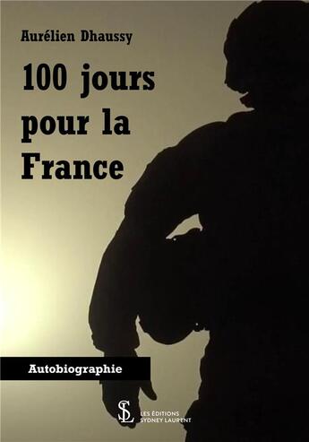 Couverture du livre « 100 jours pour la france » de Aurelien Dhaussy aux éditions Sydney Laurent