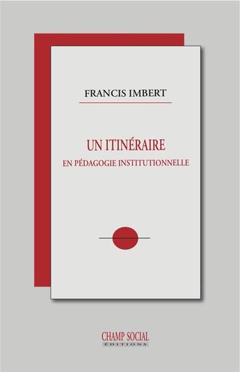 Couverture du livre « Un itinéraire en pédagogie institutionnelle » de Imbert/Francis aux éditions Champ Social