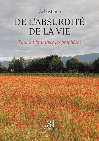 Couverture du livre « De l'absurdité de la vie : Pour en finir avec les prophètes » de Sebastiano aux éditions Les Trois Colonnes