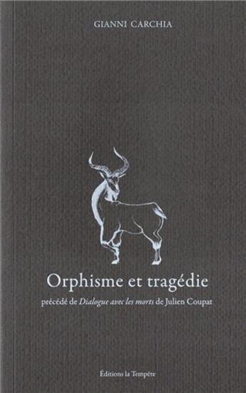 Couverture du livre « Orphisme et tragédie ; dialogue avec les morts » de Gianni Carchia et Julien Coupat aux éditions La Tempete