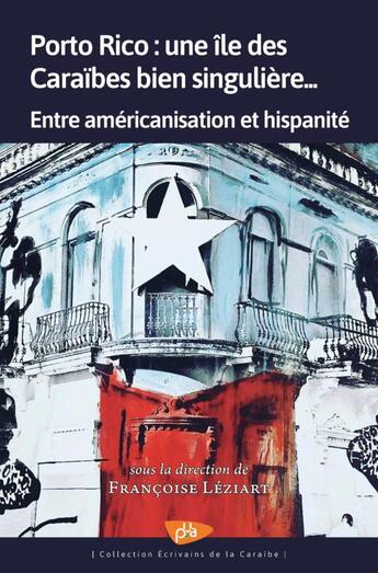 Couverture du livre « Porto Rico : une île des Caraïbes bien singulière... : entre américanisation et hispanité » de Francoise Leziart aux éditions Pu Antilles