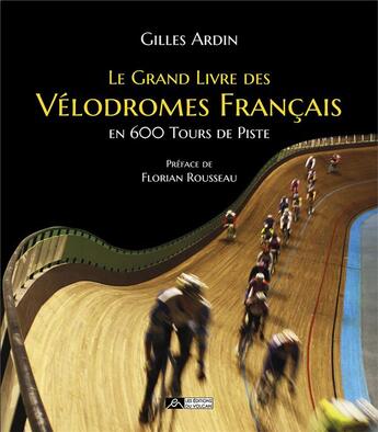 Couverture du livre « Le grand livre des velodromes francais en 600 tours de piste » de Ardin/Rousseau aux éditions Editions Du Volcan