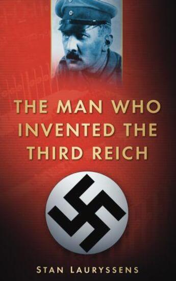 Couverture du livre « The Man who Invented the Third Reich » de Stan Lauryssens aux éditions History Press Digital