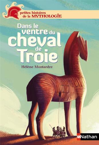 Couverture du livre « Dans le ventre du cheval de Troie » de Helene Montardre aux éditions Nathan