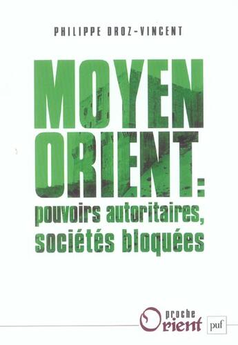 Couverture du livre « Moyen-orient ; pouvoirs autoritaires, sociétés bloquées » de Philippe Droz-Vincent aux éditions Puf