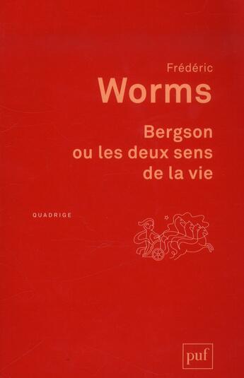 Couverture du livre « Bergson ou les deux sens de la vie (2e édition) » de Frederic Worms aux éditions Puf