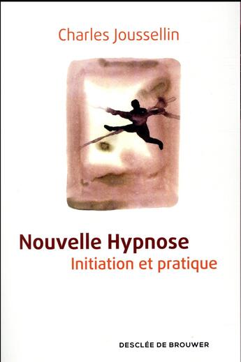 Couverture du livre « Nouvelle hypnose ; initiation et pratique » de Charles Joussellin aux éditions Desclee De Brouwer