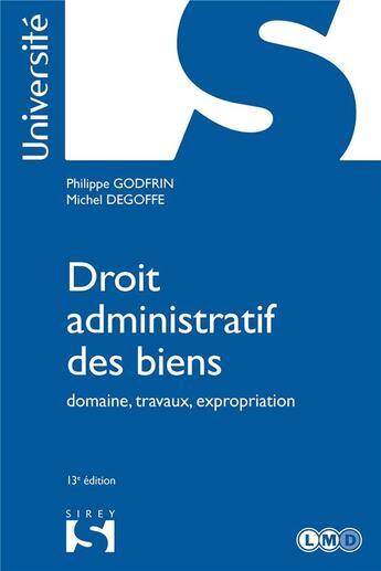 Couverture du livre « Droit administratif des biens ; domaine, travaux, expropriation (13e édition) » de Philippe Godfrin et Degoffe/Michel aux éditions Sirey