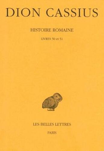 Couverture du livre « Histoire romaine. Livres 50 & 51 : (Années 32-30) » de Dion Cassius aux éditions Belles Lettres