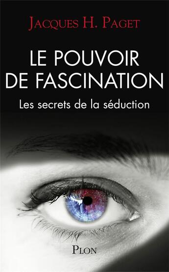 Couverture du livre « Le pouvoir de fascination ; les secrets de la séduction » de Paget Jacques Henri aux éditions Plon