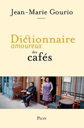 Couverture du livre « Dictionnaire amoureux des cafés » de Jean-Marie Gourio et Alain Bouldouyre aux éditions Plon