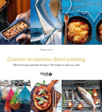 Couverture du livre « Cuisiner en bateau / boat cooking : 100 recettes pour prendre le large / 100 recipes to sail away with » de Philippe Asset aux éditions Solar