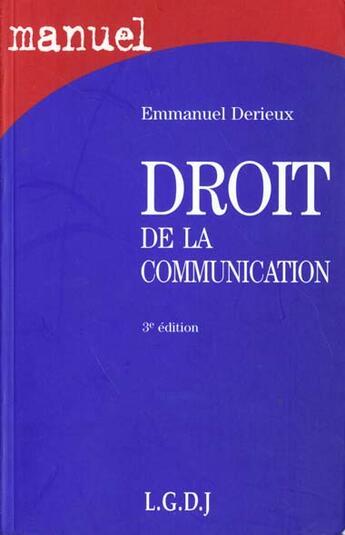 Couverture du livre « Manuel droit communication » de Emmanuel Derieux aux éditions Lgdj