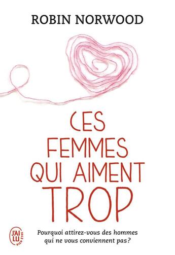 Couverture du livre « Ces femmes qui aiment trop » de Robin Norwood aux éditions J'ai Lu