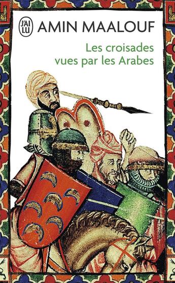 Couverture du livre « Les croisades vues par les arabes ; la barbarie chretienne en terre sainte » de Amin Maalouf aux éditions J'ai Lu