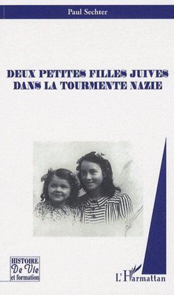 Couverture du livre « Deux petites filles juives dans la tourmente nazie » de Paul Sechter aux éditions L'harmattan