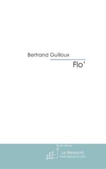 Couverture du livre « Flo' » de Bertrand Guilloux aux éditions Le Manuscrit