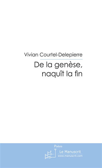 Couverture du livre « De la genèse, naquît la fin » de Courtel-Delepierre V aux éditions Le Manuscrit